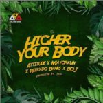 Attitude ft Mayorkun x Reekado Banks, BOJ - Higher Your Body