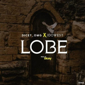 Dicey ft Idowest - Lobe