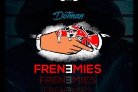 Dotman – Frenemies (Mp3 Download)