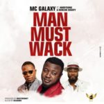 MC Galaxy - Man Must Wack ft Harrysong & Duncan Mighty