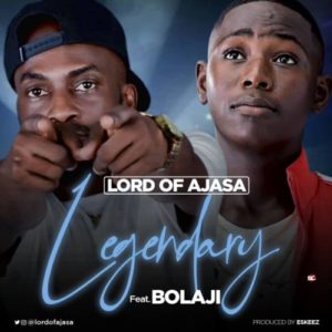 Lord Of Ajasa - Legendary ft Bolaji
