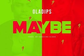 Oladips – Maybe (Mp3 Download)