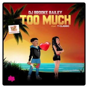 DJ Brooke Bailey ft. T-Classic – Too Much