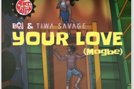 BOJ ft. Tiwa Savage – Your Love (Mogbe) [Music]