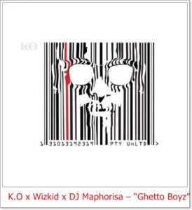 K.O x Wizkid x DJ Maphorisa - Ghetto Boyz