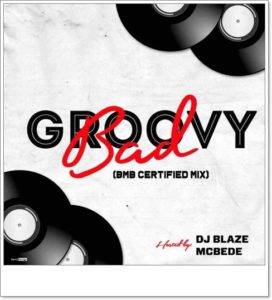 DJ Blaze McBede - Groovy Bad Mix