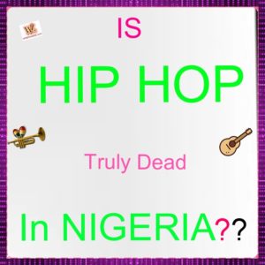 Is Hip Hop Really Dead In Nigeria?