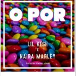 Lil Kesh ft. Naira Marley - O Por