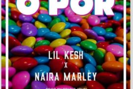 Lil Kesh ft. Naira Marley – O Por (Mp3 Download)