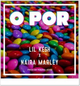 Lil Kesh ft. Naira Marley - O Por