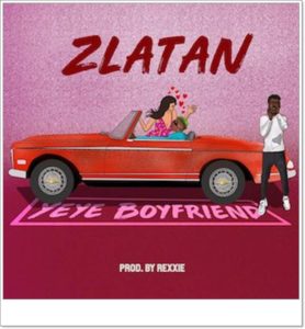 Zlatan - Yeye Boyfriend (Mp3 Download)