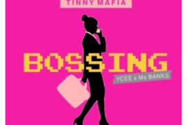 Tinny Mafia – Bossing ft. Ycee x Ms Banks (Music)