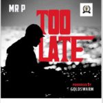 Mr. P - Too late (Mp3 + Video)