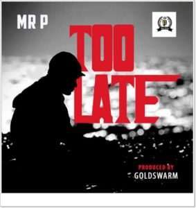 Mr. P - Too late (Mp3 + Video)