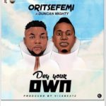 Oritse Femi ft. Duncan Mighty - Dey Your Own