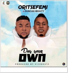 Oritse Femi ft. Duncan Mighty - Dey Your Own