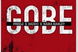 Pheelz ft. Olamide, Naira Marley – Gobe (Music)