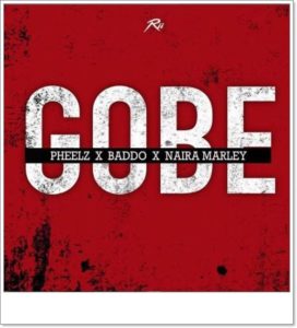 Pheelz x Olamide x Naira Marley - Gobe