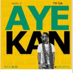 TM 9Ja - Aye Kan (Mp3 Download)