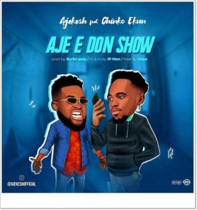 Ajekesh Ft. Chinko Ekun - Aje E Don Show