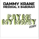 Dammy Krane - Pay Me My Money (Remix) ft Medikal & B4Bonah