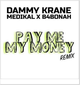 Dammy Krane - Pay Me My Money (Remix) ft Medikal & B4Bonah