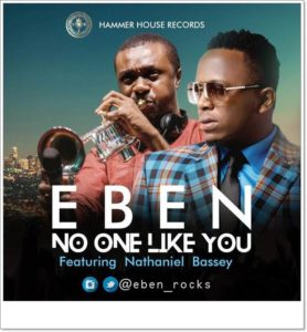 Eben - No One Like You ft Nathaniel Bassey