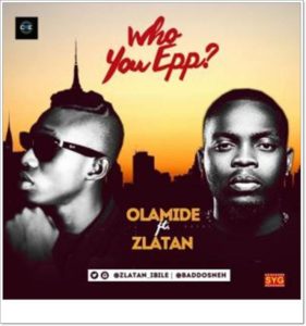 Olamide ft Zlatan Ibile - Who You Epp