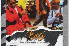 Wale Turner ft Olamide – Bosi (Mp3 Download)