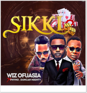 Wizboyy ft Phyno & Duncan Mighty - Sikki