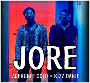 Download Nigerian Music : Adekunle Gold Ft. Kizz Daniel - Jore 