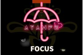 [DMW New Signee] Ayanfe – Focus (Music)