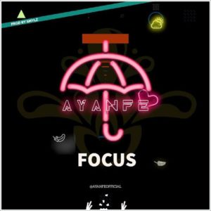 [DMW New Signee] Ayanfe - Focus (Music)