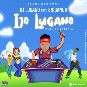 DJ Lugano - Ijo Lugano ft. Enigango (Music)