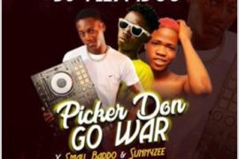 DJ Flexyduu ft Small Baddo, Sunnyzee – Picker Don Go War