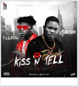 DJ Rash x T Classic - Kiss N Tell (Music)