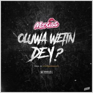 Mz Kiss - Oluwa Wetin Dey? (Download Mp3)