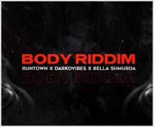 Nigerian Music : Runtown Ft. Bella Shmurda, Darkovibes - Body Riddim