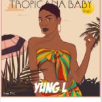 Yung L - Tropicana Baby (Mp3 + Video)