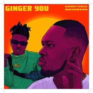 Ajebutter22 ft Mayorkun - Ginger You