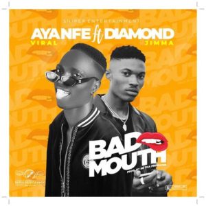 Ayanfe Viral ft Diamond Jimma - Bad Mouth (Music)