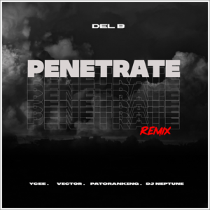 Del B ft Patoranking, Ycee, Vector, DJ Neptune - Penetrate (Remix)