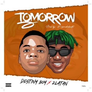 Destiny Boy - Tomorrow ft Zlatan (Mp3 Download)