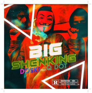 Doski ft Qdot - Big Shenking