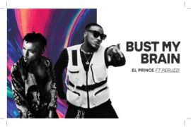 El Prince – Bust My Brain ft Peruzzi (Mp3 + Video)