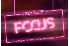 KezyKlef ft illbliss x Phyno x Harrysong – Focus (Music)