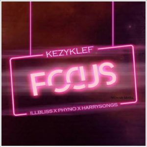 KezyKlef ft. illbliss x Phyno x Harrysong - Focus