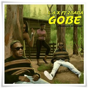 L.A.X ft 2Baba - Gobe (Mp3 Download)