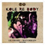 Lil Frosh ft Mayorkun - Kole Re Body