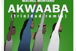 Machel Montano – Akwaaba (Trinidad Remix) ft GuiltyBeatz, Mr Eazi, Pappy Kojo, Patapaa